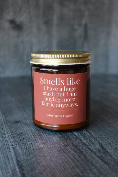 I Have A Huge Stash but I'm Buying More Fabric Anyway scented in Falling Leaves - Jammin Threads