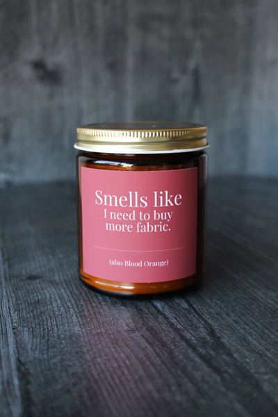 Smells Like I Need to Buy More Fabric. 9 oz. Blood Orange Candle - Jammin Threads