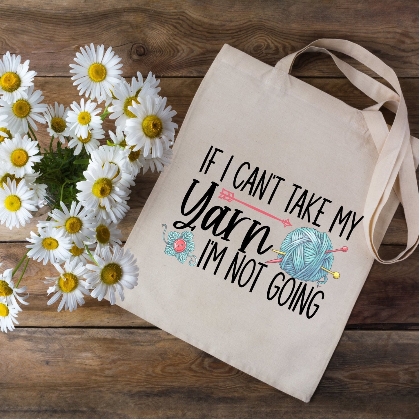 If I Can't Take My Yarn, I'm Not Going. Funny, personalized tote bag - Jammin Threads