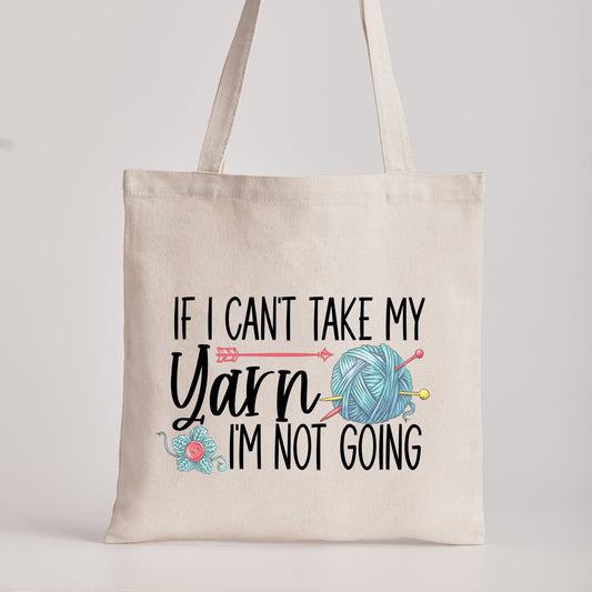 If I Can't Take My Yarn, I'm Not Going. Funny, personalized tote bag - Jammin Threads