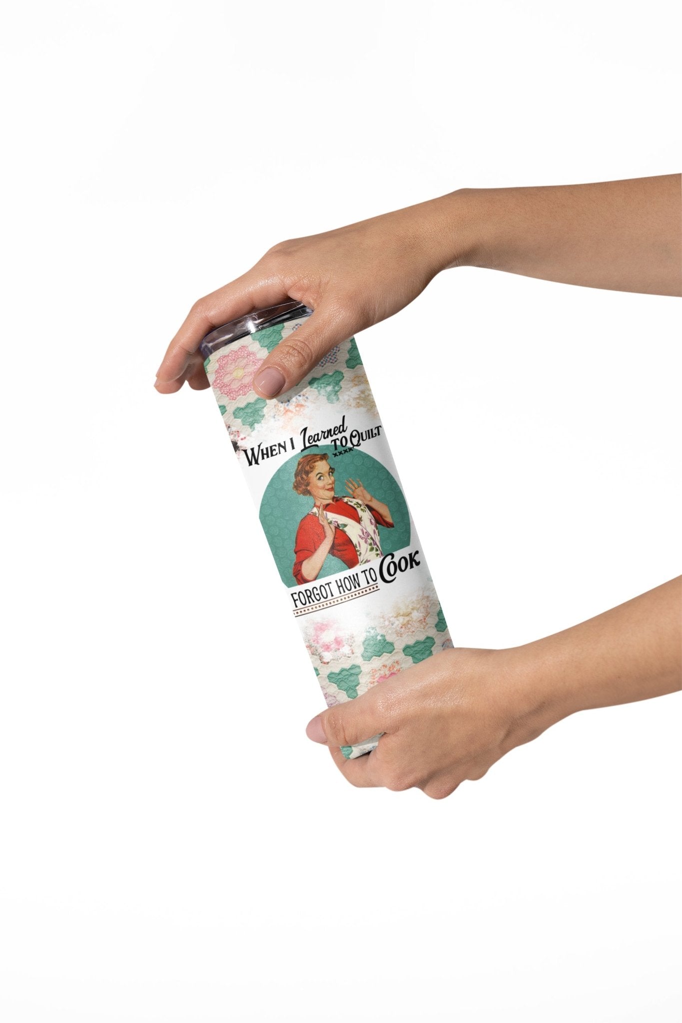 When I learned to Quilt, I Forgot How to Cook - Quilter's Skinny Tumbler - Jammin Threads