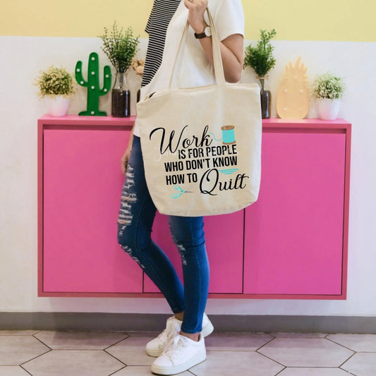 Work is for people who don't know how to quilt - Jammin Threads