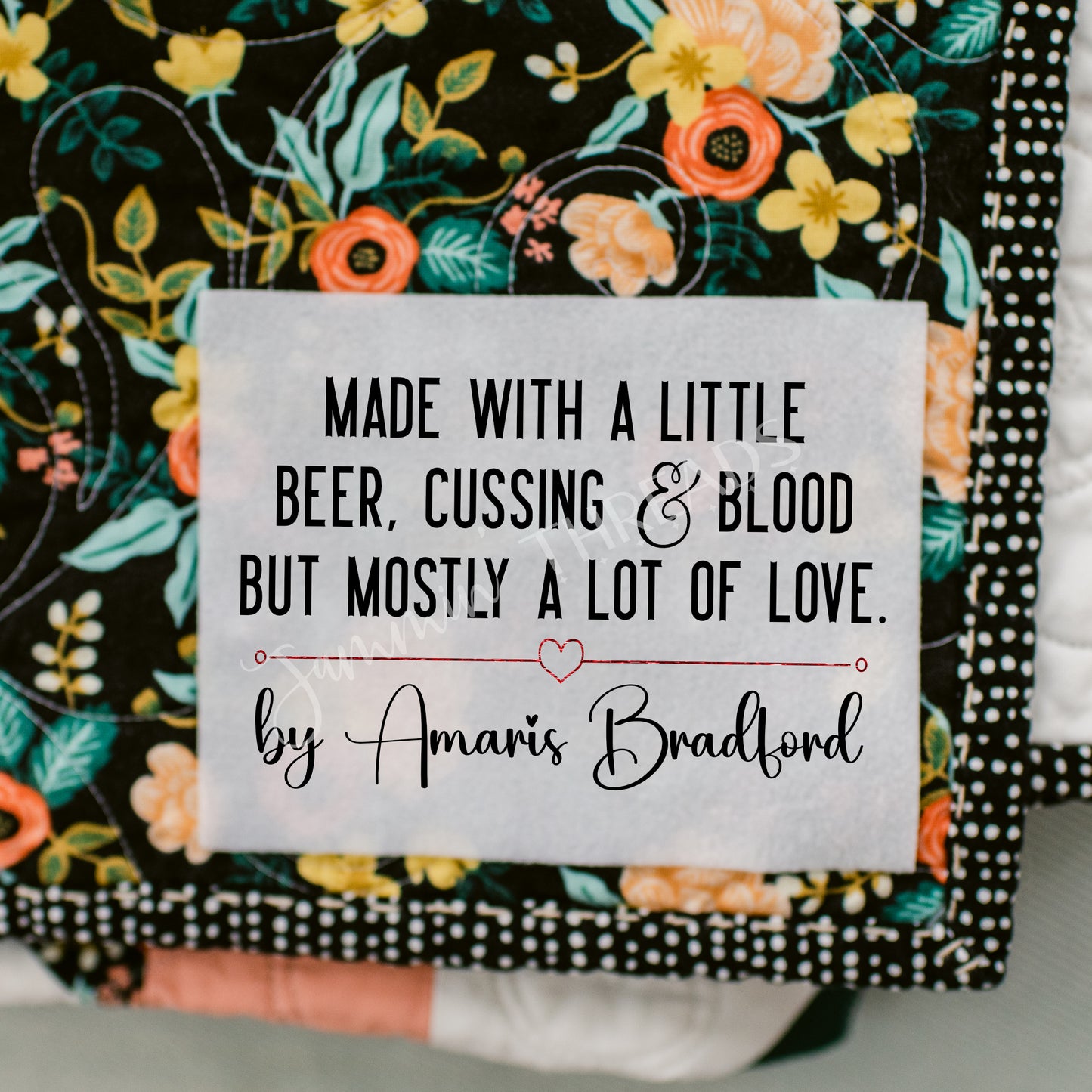 Made with a little beer, cussing, and blood but mostly a lot of love. Sarcastic personalized quilt labels