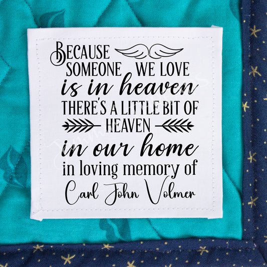 When someone you love is in Heaven, there is a little bit of Heaven in our Home. Sentimental memorial quilt labels printed on cotton or polyester by Jammin Threads