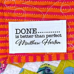 Done is Better than Perfect. Cheeky Quilt labels on Cotton or Polyester - Jammin Threads