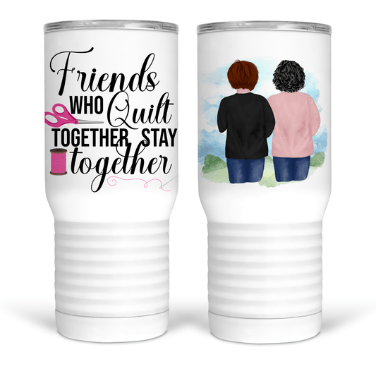 Friends Who Quilt Together Stay Together – Custom 20 oz. Tumbler - Jammin Threads