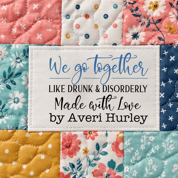 Funny Personalized Quilt Label – We Go Together Like Drunk & Disorderly – Custom Maker Name - Jammin Threads