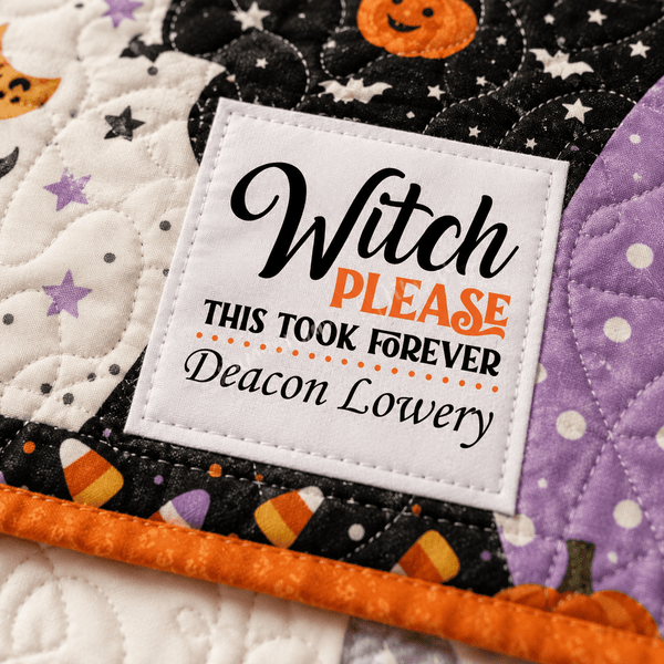 Funny Personalized Quilt Label – Witch Please This Took Forever - Jammin Threads