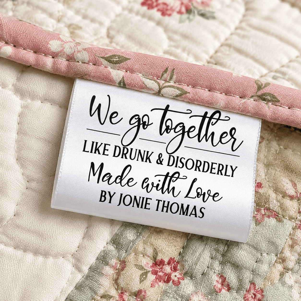 Funny Personalized Satin Quilt Tag, We Go Together Like Drunk & Disorderly Fold-Over Quilt Label - Jammin Threads