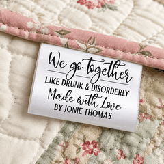 Funny Personalized Satin Quilt Tag, We Go Together Like Drunk & Disorderly Fold-Over Quilt Label - Jammin Threads