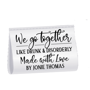Funny Personalized Satin Quilt Tag, We Go Together Like Drunk & Disorderly Fold-Over Quilt Label - Jammin Threads