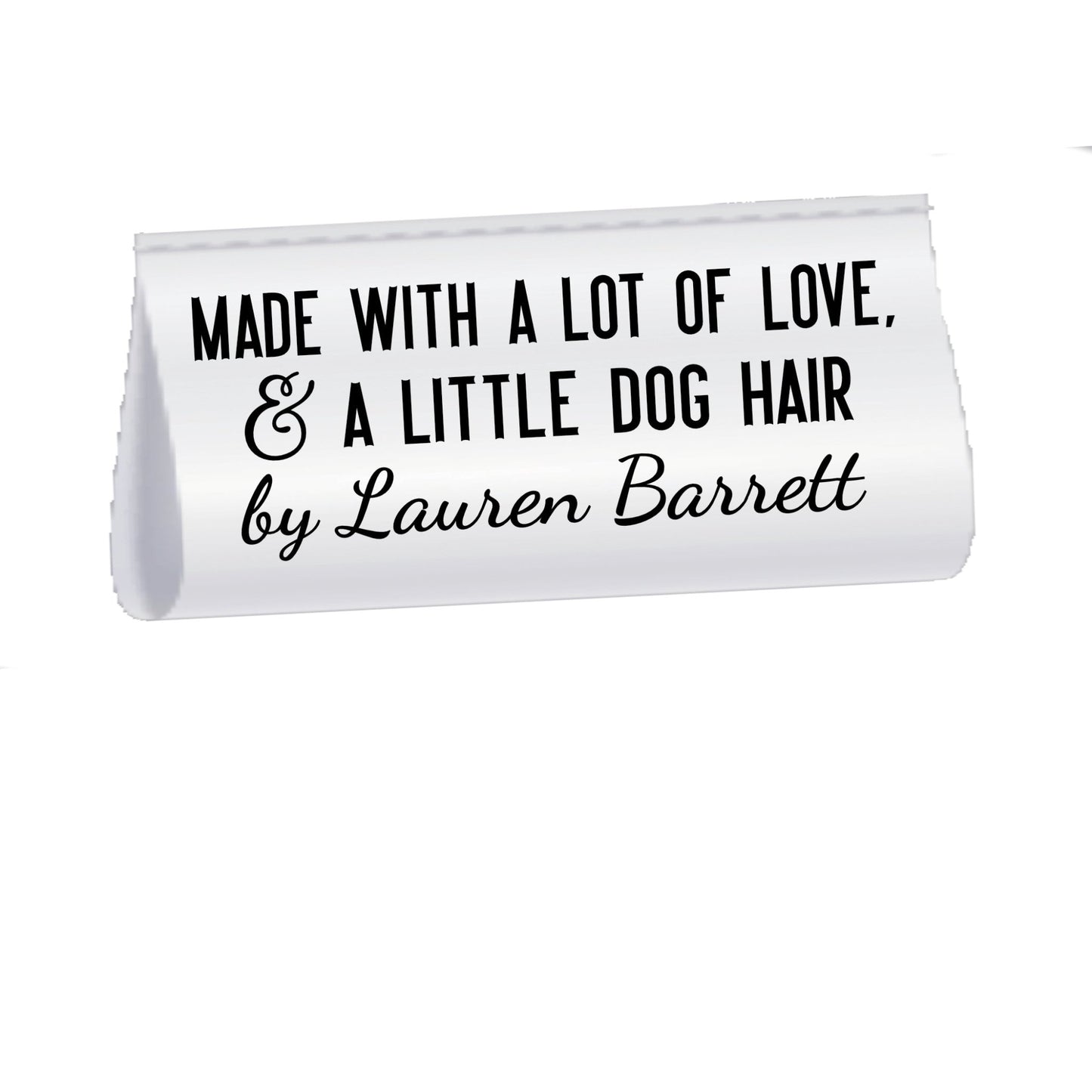 Made with A Lot of Love and A Little Dog Hair. 2 inch Satin tags - Jammin Threads