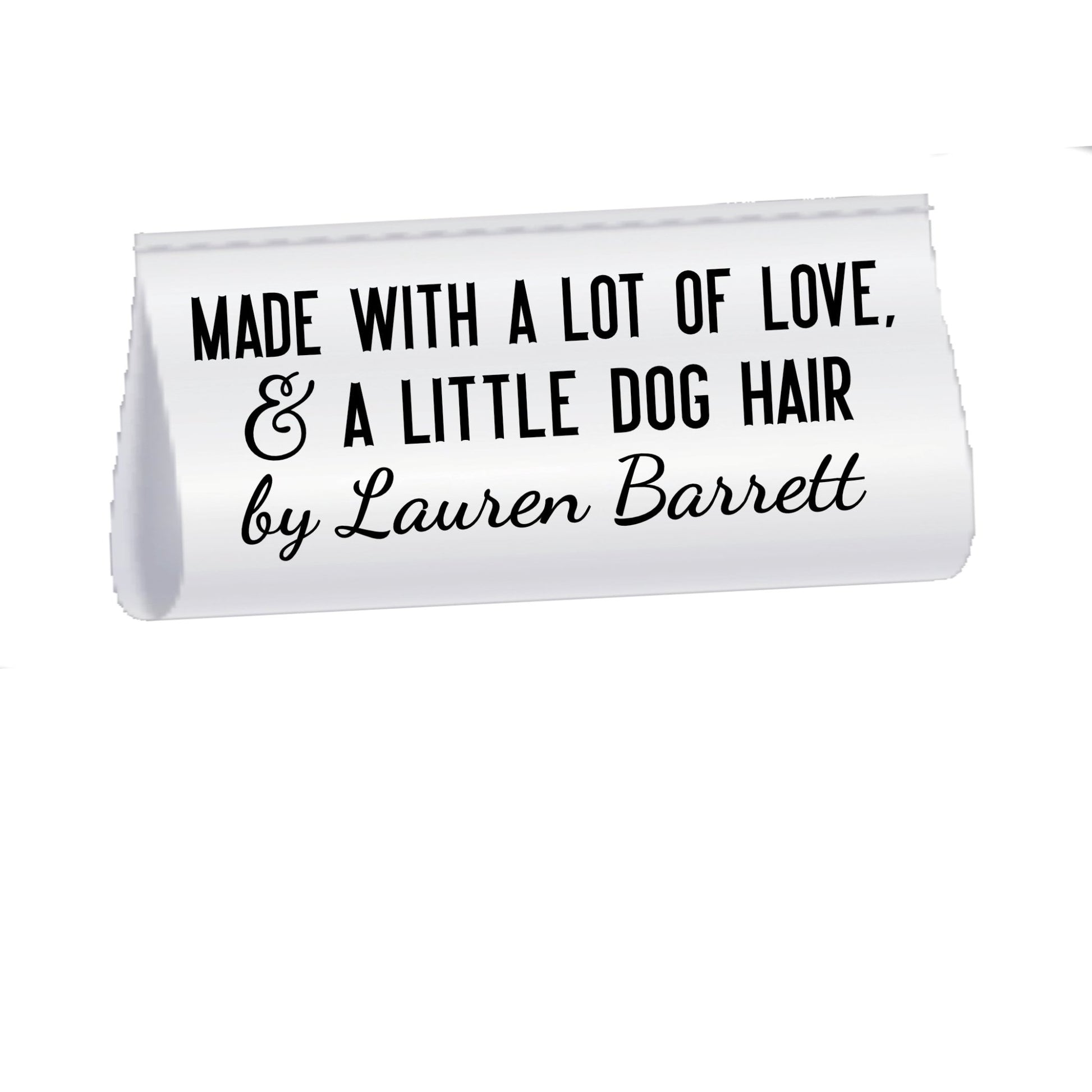 Made with A Lot of Love and A Little Dog Hair. 2 inch Satin tags - Jammin Threads