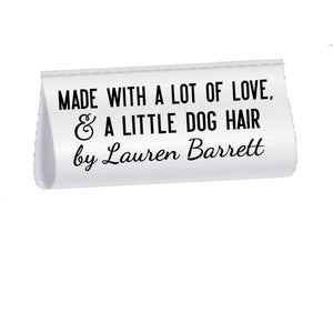 Made with A Lot of Love and A Little Dog Hair. 2 inch Satin tags - Jammin Threads