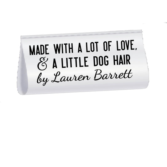 Made with A Lot of Love and A Little Dog Hair. 2 inch Satin tags - Jammin Threads