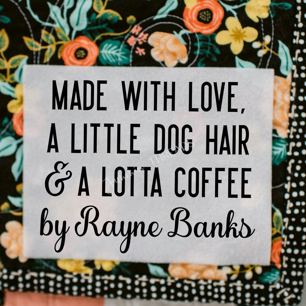 Personalized Quilt Labels – “Made with Love, a Little Dog Hair & a Lotta Coffee” – 2x1.5” - Jammin Threads