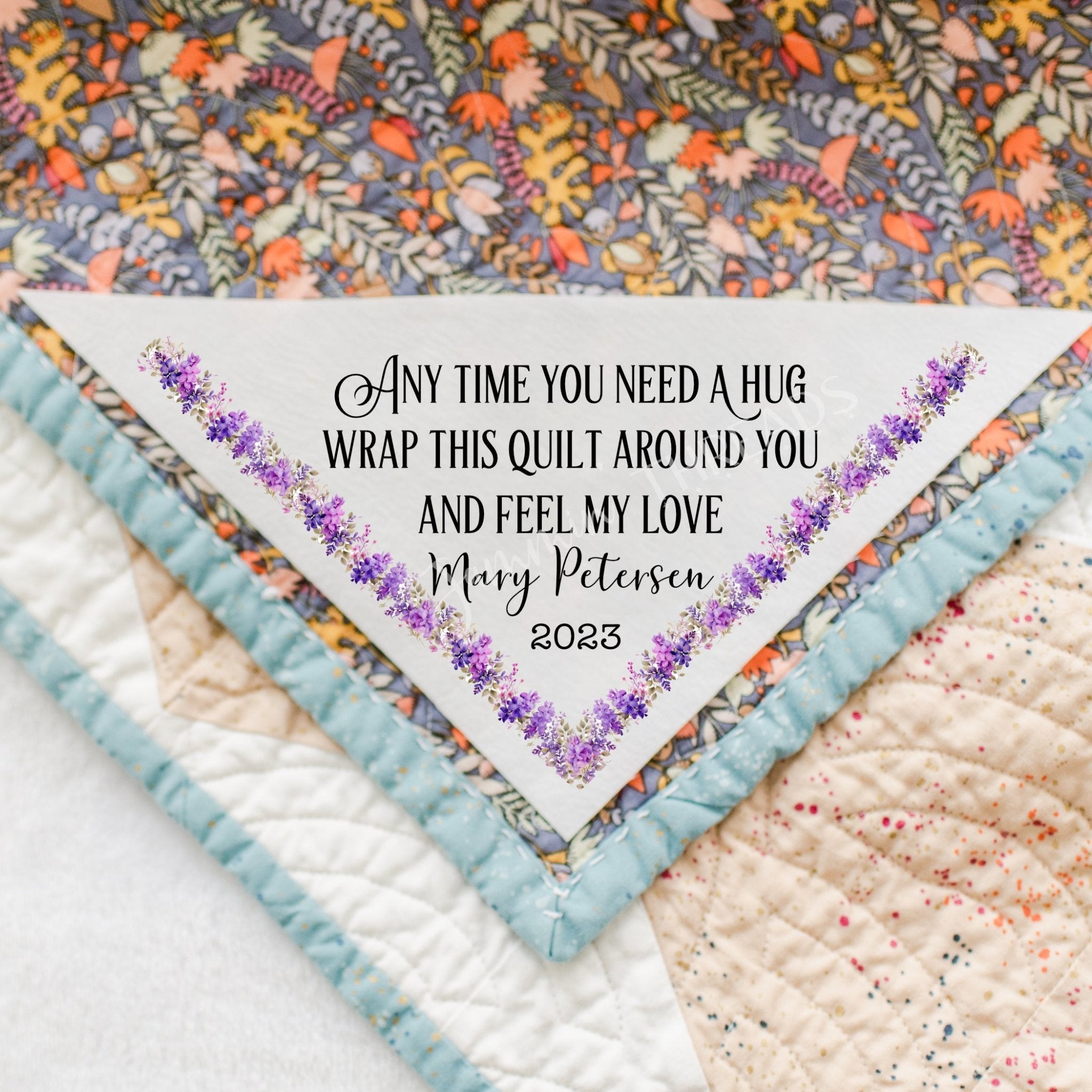 Any time you need a hug, wrap this quilt around you and feel my love ...