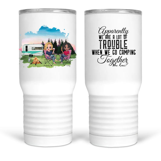Apparently, we are trouble when we camp together. Custom girlfriends camping mugs and tumblers - Jammin Threads