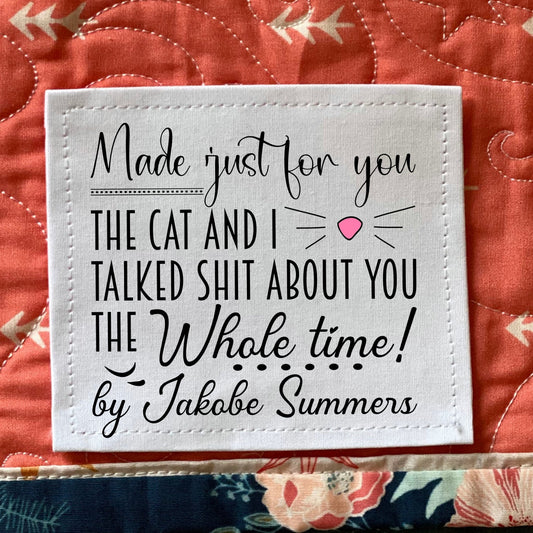 My Cat and I Talked Shit About You the Whole Time. Funny, personalized cat theme quilt labels - Jammin Threads