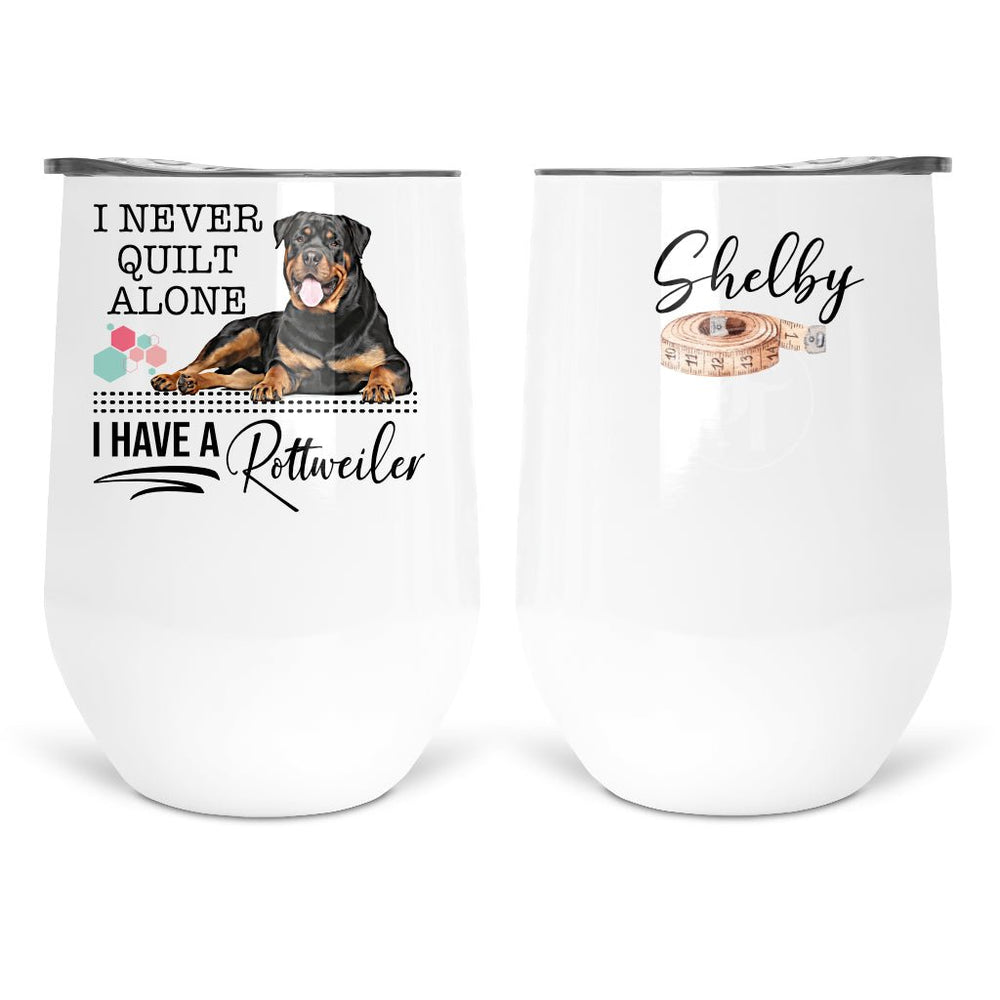 I Never Quilt Alone...I Have A Rottweiler. Funny dog quilting mugs and tumblers - Jammin Threads