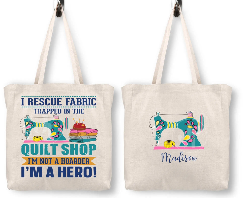 Funny quilter tote bag with sewing machine design and quote “I rescue fabric trapped in the quilt shop I'm not a hoarder I'm a hero” with personalized name on back