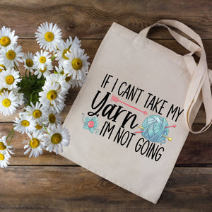 If I Can't Take My Yarn, I'm Not Going. Funny, personalized tote bag - Jammin Threads