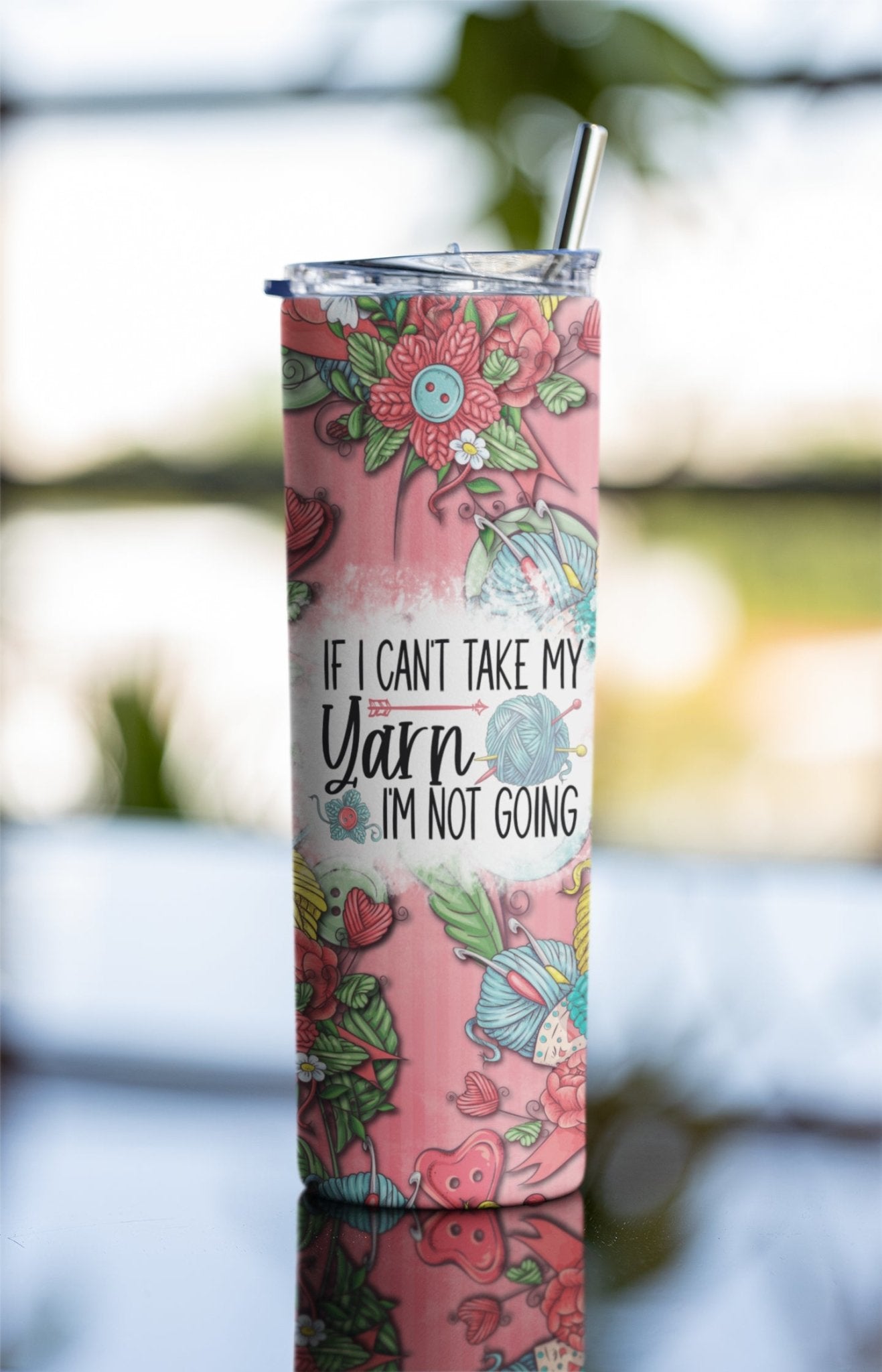 If I can't Take my Yarn with I'm Not Going - Funny Tumbler for Knitters and Crochet - Jammin Threads