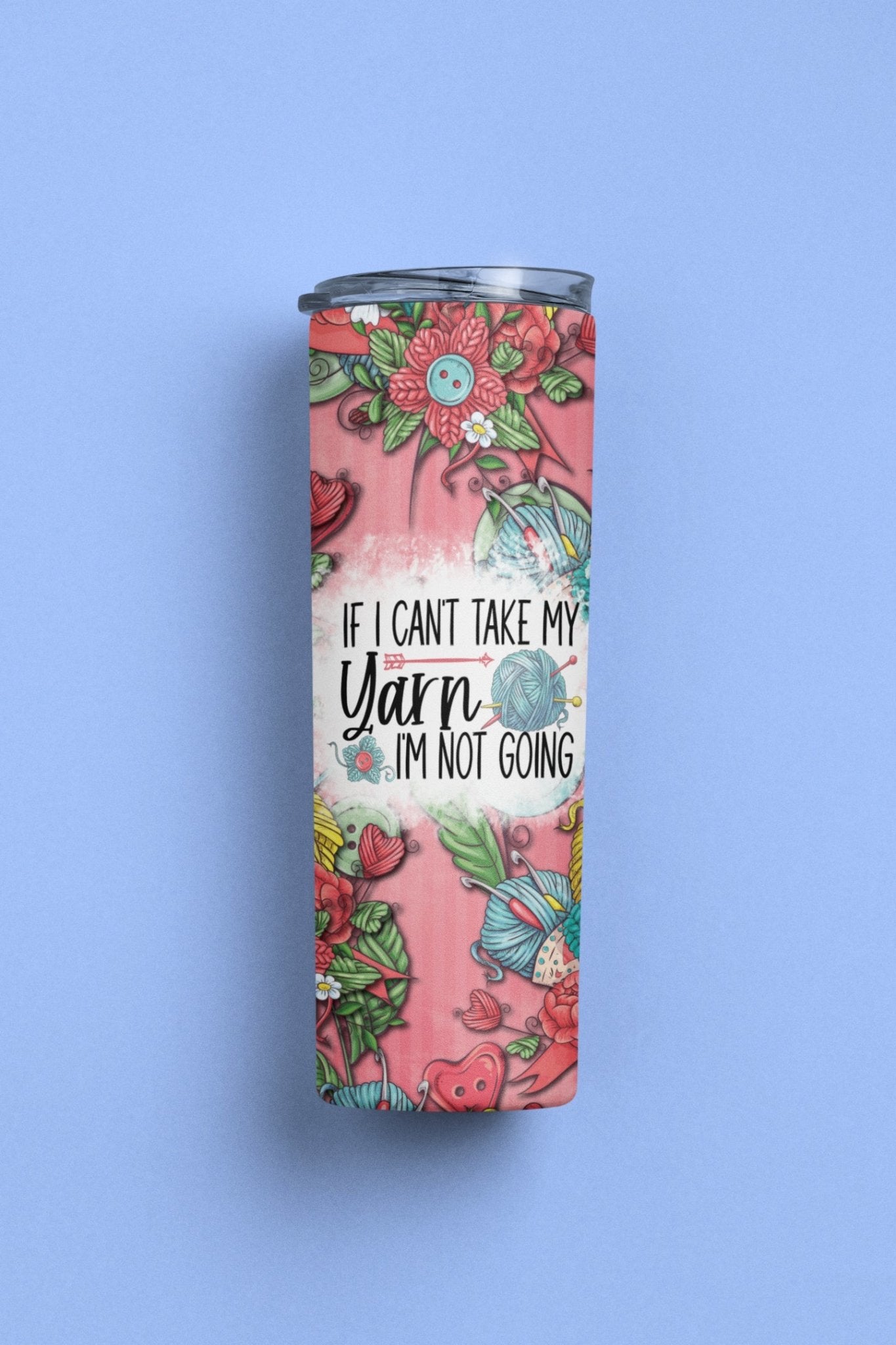 If I can't Take my Yarn with I'm Not Going - Funny Tumbler for Knitters and Crochet - Jammin Threads