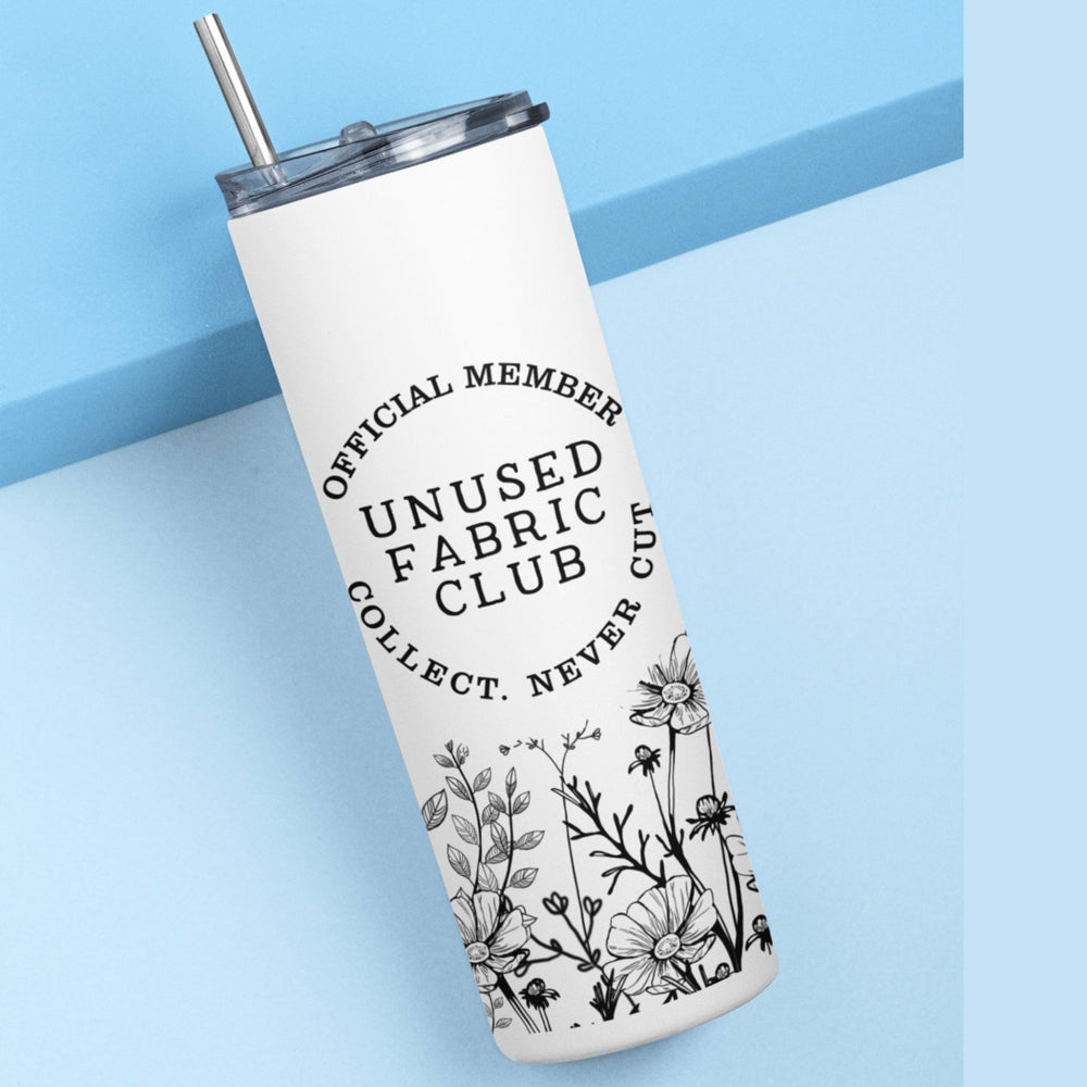 Unused Fabric Club. Fun 20 oz skinny tumbler for fabric obsessed sewists and quilters - Jammin Threads