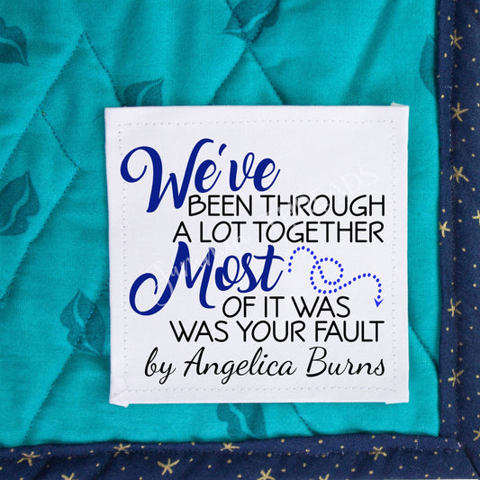 We've been through a lot together. Most of it was your fault. Funny friendship quilt labels - Jammin Threads